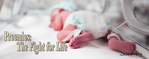 Preemies the Fight for Life – Discovery Channel